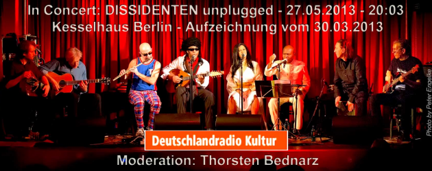 In Concert – DISSIDENTEN unplugged  @ Deutschlandradio Kultur – 27.05.2013 – 20:03